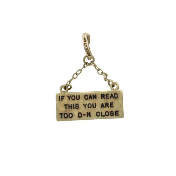14 Karat Yellow Gold "If You Can Read This You Are Too D--N Close" Charm